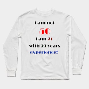 I am not 50 Long Sleeve T-Shirt